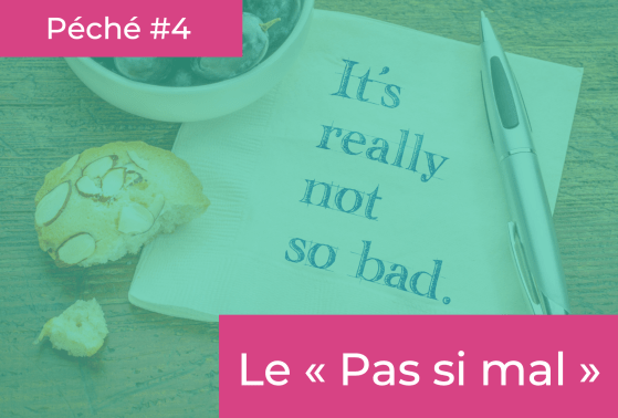 Péché #4 - "Le pas si mal"