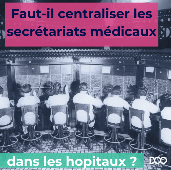 Faut-il centraliser les secrétariats médicaux ?