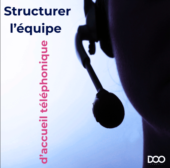 Organiser et structurer une équipe en charge de l'accueil téléphonique d'un établissement de soin
